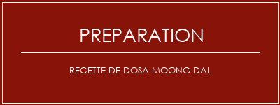 Réalisation de Recette de Dosa Moong Dal Recette Indienne Traditionnelle