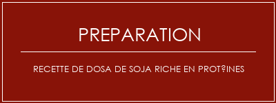 Réalisation de Recette de Dosa de soja riche en protéines Recette Indienne Traditionnelle