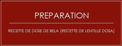 Réalisation de Recette de dose de Bela (recette de lentille Dosa) Recette Indienne Traditionnelle