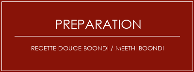 Réalisation de Recette douce Boondi / Meethi Boondi Recette Indienne Traditionnelle