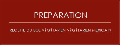 Réalisation de Recette du bol végétarien végétarien mexicain Recette Indienne Traditionnelle