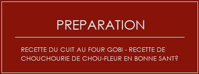 Réalisation de Recette du cuit au four Gobi - Recette de chouchourie de chou-fleur en bonne santé Recette Indienne Traditionnelle