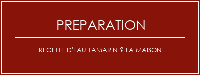 Réalisation de Recette d'eau tamarin à la maison Recette Indienne Traditionnelle