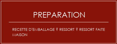 Réalisation de Recette d'emballage à ressort à ressort faite maison Recette Indienne Traditionnelle