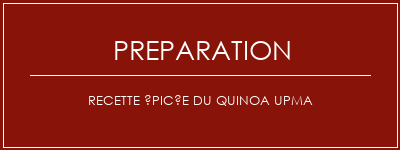 Réalisation de Recette épicée du quinoa upma Recette Indienne Traditionnelle