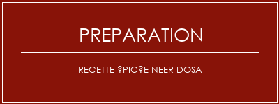 Réalisation de Recette épicée Neer Dosa Recette Indienne Traditionnelle