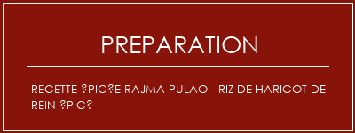 Réalisation de Recette épicée Rajma Pulao - Riz de haricot de rein épicé Recette Indienne Traditionnelle