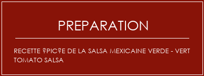 Réalisation de Recette épicée de la salsa mexicaine Verde - Vert Tomato Salsa Recette Indienne Traditionnelle