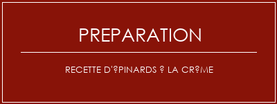 Réalisation de Recette d'épinards à la crème Recette Indienne Traditionnelle