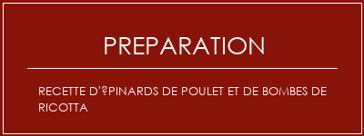 Réalisation de Recette d'épinards de poulet et de bombes de ricotta Recette Indienne Traditionnelle