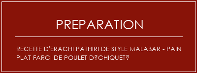 Réalisation de Recette d'erachi Pathiri de style malabar - Pain plat farci de poulet déchiqueté Recette Indienne Traditionnelle