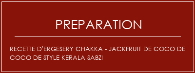 Réalisation de Recette d'ergesery Chakka - Jackfruit de coco de coco de style Kerala Sabzi Recette Indienne Traditionnelle