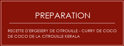 Réalisation de Recette d'ergesery de citrouille - Curry de coco de coco de la citrouille Kerala Recette Indienne Traditionnelle