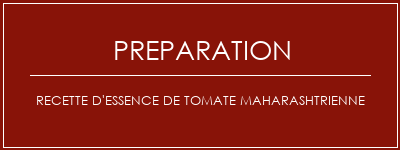 Réalisation de Recette d'essence de tomate Maharashtrienne Recette Indienne Traditionnelle