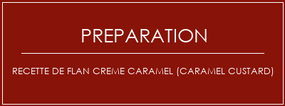 Réalisation de Recette de flan Creme Caramel (Caramel Custard) Recette Indienne Traditionnelle