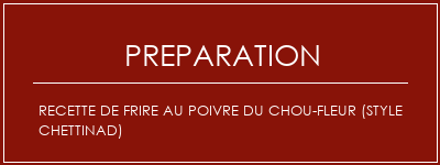 Réalisation de Recette de frire au poivre du chou-fleur (style Chettinad) Recette Indienne Traditionnelle