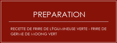 Réalisation de Recette de frire de légumineuse verte - Frire de germe de Moong vert Recette Indienne Traditionnelle