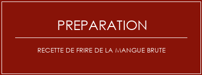 Réalisation de Recette de frire de la mangue brute Recette Indienne Traditionnelle