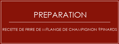 Réalisation de Recette de frire de mélange de champignon épinards Recette Indienne Traditionnelle