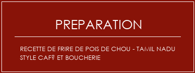 Réalisation de Recette de frire de pois de chou - Tamil Nadu Style Café et boucherie Recette Indienne Traditionnelle