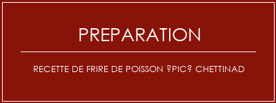 Réalisation de Recette de frire de poisson épicé Chettinad Recette Indienne Traditionnelle