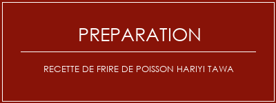 Réalisation de Recette de frire de poisson Hariyi Tawa Recette Indienne Traditionnelle