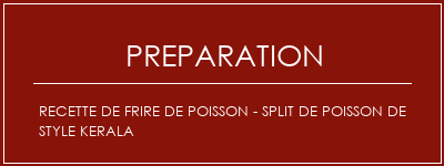Réalisation de Recette de frire de poisson - Split de poisson de style kerala Recette Indienne Traditionnelle