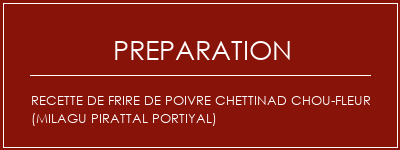 Réalisation de Recette de frire de poivre chettinad chou-fleur (Milagu Pirattal portiyal) Recette Indienne Traditionnelle