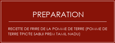 Réalisation de Recette de frire de la pomme de terre (pomme de terre épicée Sabiji Prem Tamil Nadu) Recette Indienne Traditionnelle