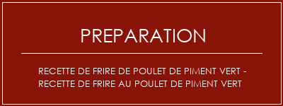 Réalisation de Recette de frire de poulet de piment vert - recette de frire au poulet de piment vert Recette Indienne Traditionnelle