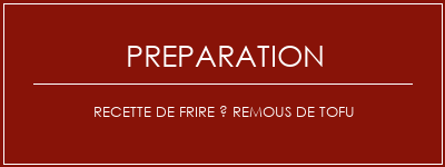 Réalisation de Recette de frire à remous de tofu Recette Indienne Traditionnelle