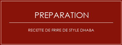 Réalisation de Recette de Frire de style Dhaba Recette Indienne Traditionnelle