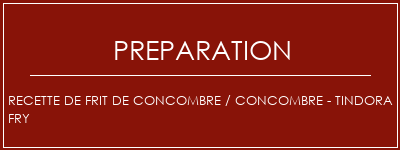 Réalisation de Recette de frit de concombre / concombre - Tindora Fry Recette Indienne Traditionnelle