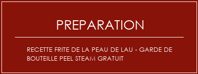 Réalisation de Recette frite de la peau de Lau - Garde de bouteille Peel Steam Gratuit Recette Indienne Traditionnelle