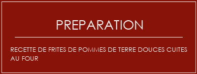 Réalisation de Recette de frites de pommes de terre douces cuites au four Recette Indienne Traditionnelle