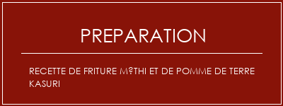 Réalisation de Recette de friture Méthi et de pomme de terre Kasuri Recette Indienne Traditionnelle