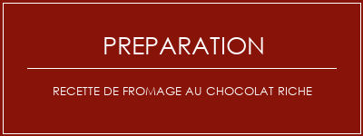 Réalisation de Recette de fromage au chocolat riche Recette Indienne Traditionnelle