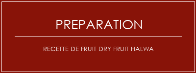 Réalisation de Recette de Fruit Dry Fruit Halwa Recette Indienne Traditionnelle