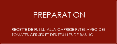 Réalisation de Recette de Fusilli Alla Caprese-pâtes avec des tomates cerises et des feuilles de basilic Recette Indienne Traditionnelle