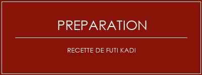 Réalisation de Recette de Futi Kadi Recette Indienne Traditionnelle