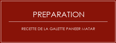 Réalisation de Recette de la Galette Paneer Matar Recette Indienne Traditionnelle