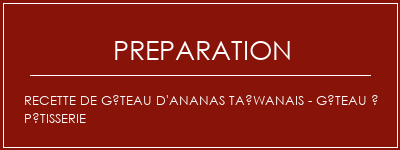 Réalisation de Recette de gâteau d'ananas taïwanais - gâteau à pâtisserie Recette Indienne Traditionnelle