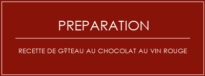 Réalisation de Recette de gâteau au chocolat au vin rouge Recette Indienne Traditionnelle