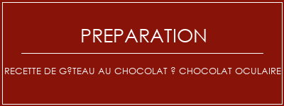 Réalisation de Recette de gâteau au chocolat à chocolat oculaire Recette Indienne Traditionnelle