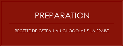 Réalisation de Recette de gâteau au chocolat à la fraise Recette Indienne Traditionnelle