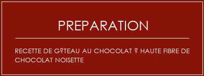 Réalisation de Recette de gâteau au chocolat à haute fibre de chocolat noisette Recette Indienne Traditionnelle