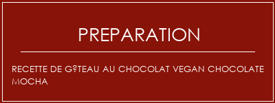 Réalisation de Recette de gâteau au chocolat Vegan Chocolate MOCHA Recette Indienne Traditionnelle