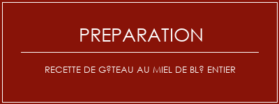 Réalisation de Recette de gâteau au miel de blé entier Recette Indienne Traditionnelle