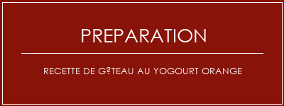 Réalisation de Recette de gâteau au yogourt orange Recette Indienne Traditionnelle