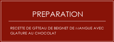 Réalisation de Recette de gâteau de beignet de mangue avec glaçure au chocolat Recette Indienne Traditionnelle